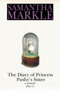 The Diary of Princess Pushy´s Sister : A Memoir Part 1 - Markle Samantha