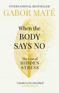When the Body Says No: The Cost of Hidden Stress - Gábor Maté