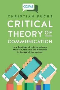 Critical Theory of Communication: New Readings of Lukács, Adorno, Marcuse, Honneth and Habermas in the Age of the Internet (1) (Critical Digital and Social Media Studies) - Christian Fuchs