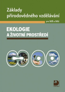Základy přírodovědného vzdělávání Ekologie a životní prostředí pro SOŠ a SOU - Pavel Červinka, ...