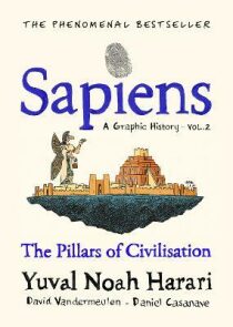 Sapiens. A Graphic History, Volume 2: The Pillars of Civilization - Yuval Noah Harari