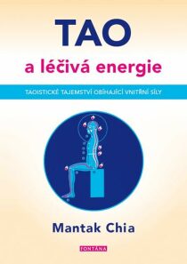 Tao a léčivá energie - Taoistické tajemství obíhající vnitřní síly - Mantak Chia,William U. Wei