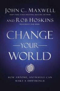 Change Your World : How Anyone, Anywhere Can Make a Difference - John C. Maxwell