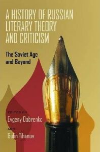 A History of Russian Literary Theory and Criticism, A : The Soviet Age and Beyond - Dobrenko Evgeny