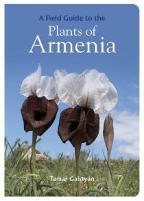 A Field Guide to the Plants of Armenia - Galstyan Tamar
