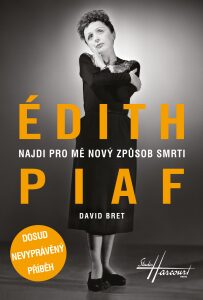Édith Piaf - Najdi pro mě nový způsob smrti David Bret
