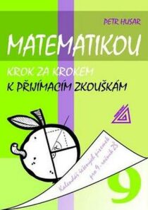 Matematikou krok za krokem k přijímacím zkouškám/Kalendář řešených písemek pro 9. ročník ZŠ - Petr Husar