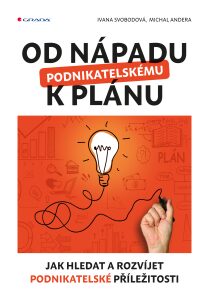 Od nápadu k podnikatelskému plánu - Jak hledat a rozvíjet podnikatelské příležitosti - Ivana Svobodová,Michal Andera