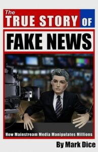 The True Story of Fake News : How Mainstream Media Manipulates Millions - Mark Dice