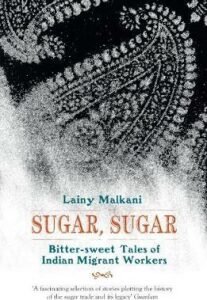 Sugar, Sugar : Bitter Sweet Tales of Indian Migrant Workers - Malkani Lainy