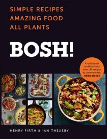 BOSH! : Simple Recipes. Amazing Food. All Plants. - Ian Theasby