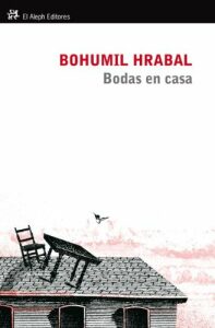 Bodas en casa - Bohumil Hrabal