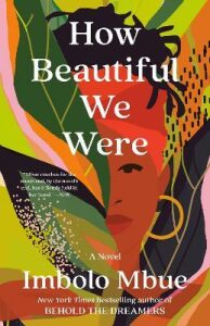 How Beautiful We Were : A Novel - Imbolo Mbue