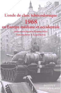 L´onde de choc tchécoslovaque: 1968 en Europe médiane et occidentale - Antoine Marés