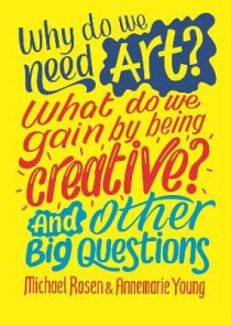 Why do we need art? What do we gain by being creative? And other big questions - Michael Rosen
