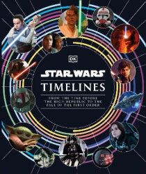 Star Wars Timelines: From the Time Before the High Republic to the Fall of the First Order - Jason Fry, Cole Horton, ...