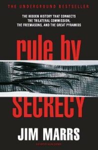 Rule by Secrecy : The Hidden History That Connects the Trilateral Commission, the Freemasons, and the Great Pyramids - Jim Marrs