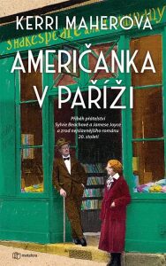 Američanka v Paříži - Příběh přátelství Sylvie Beachové a Jamese Joyce a zrod nejslavnějšího románu 20. století - Kerri Maherová