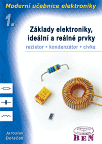 Moderní učebnice elektroniky - 1. díl - Základy, ideální a reálné prvky: rezistor, kondenzátor, cívka - Jaroslav Doleček