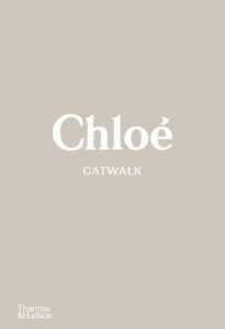 Chloé Catwalk: The Complete Collections - Suzy Menkes,Lou Stoppard