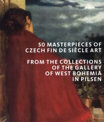 50 masterpieces of Czech Fin de Siecle Art from the Collections of the Gallery of West Bohemia in Pilsen - 