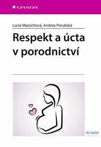 Respekt a úcta v porodnictví - Mazúchová Lucia, ...