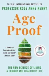 Age Proof : The New Science of Living a Longer and Healthier Life - Rose Anne Kenny