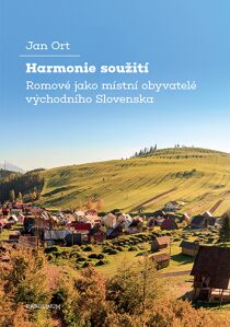 Harmonie soužití - Romové jako místní obyvatelé východního Slovenska - Jan Ort
