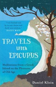 Travels with Epicurus: Meditations from a Greek Island on the Pleasures of Old Age - Daniel Klein