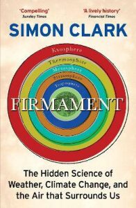 Firmament: The Hidden Science of Weather, Climate Change and the Air That Surrounds Us - Simon Clark
