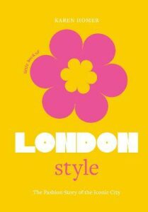 Little Book of London Style: The fashion story of the iconic city - Karen Homer