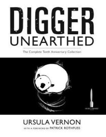 Digger Unearthed: The Complete Tenth Anniversary Collection - Ursula Vernonová