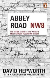 Abbey Road: The Inside Story of the World´s Most Famous Recording Studio (with a foreword by Paul McCartney) - David Hepworth