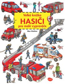 Velká knížka HASIČI pro malé vypravěče - Max Walther