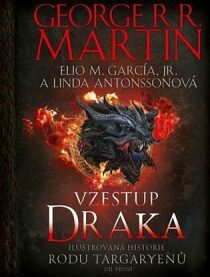 Vzestup draka - Ilustrovaná historie rodu Targaryenů - George R.R. Martin, ...