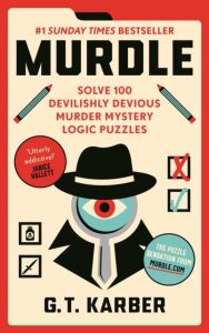 Murdle: Solve 100 Devilishly Devious Murder Mystery Logic Puzzles - G. T. Karber