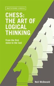 Chess: The Art of Logical Thinking: From the First Move to the Last - Neil McDonald