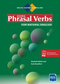 Using Phrasal Verbs for Natural English – Coursebook + MP3 (B1-C1) - Elizabeth Walter,Kate Woodford