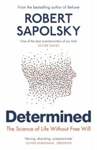 Determined: The Science of Life Without Free Will - Robert M. Sapolsky