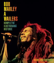 Bob Marley a Wailers - Kompletní ilustrovaná historie Richie Unterberger