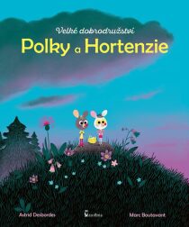 Velké dobrodružství Polky a Hortenzie - Boutavant Marc, ...