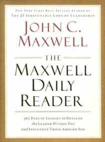 The Maxwell Daily Reader : 365 Days of Insight to Develop the Leader Within You and Influence Those Around You - John C. Maxwell