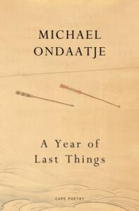 A Year of Last Things - Michael Ondaatje