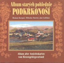 Album starých pohlednic - Podkrkonoší - Roman Karpaš, Jan Luštinec, ...
