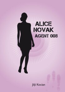 Alice Novak-agent 008 /akční novela trochu jinak/ - Jiljí Kocian