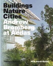 Andrew Bromberg at Aedas: Buildings, Nature, Cities - Aaron Betsky,Andrew Bromberg