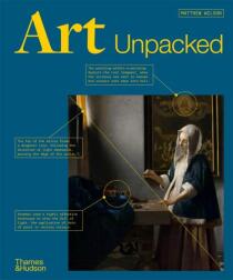 Art Unpacked. 50 Works of Art - Uncovered, Explored, Explained - Matthew Wilson