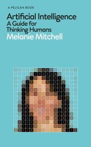 Artificial Intelligence: A Guide for Thinking Humans - Melanie Mitchell