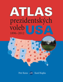 Atlas prezidentských voleb USA 1896–2012 - Petr Karas,Karel Kupka