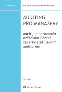 Auditing pro manažery aneb jak porozumět ověřování účetní závěrky statutárním auditorem, 4. vydání - Libuše Müllerová, ...